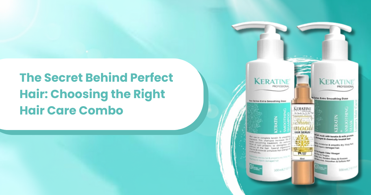 The Secret Behind Perfect Hair: Choosing the Right Hair Care Combo