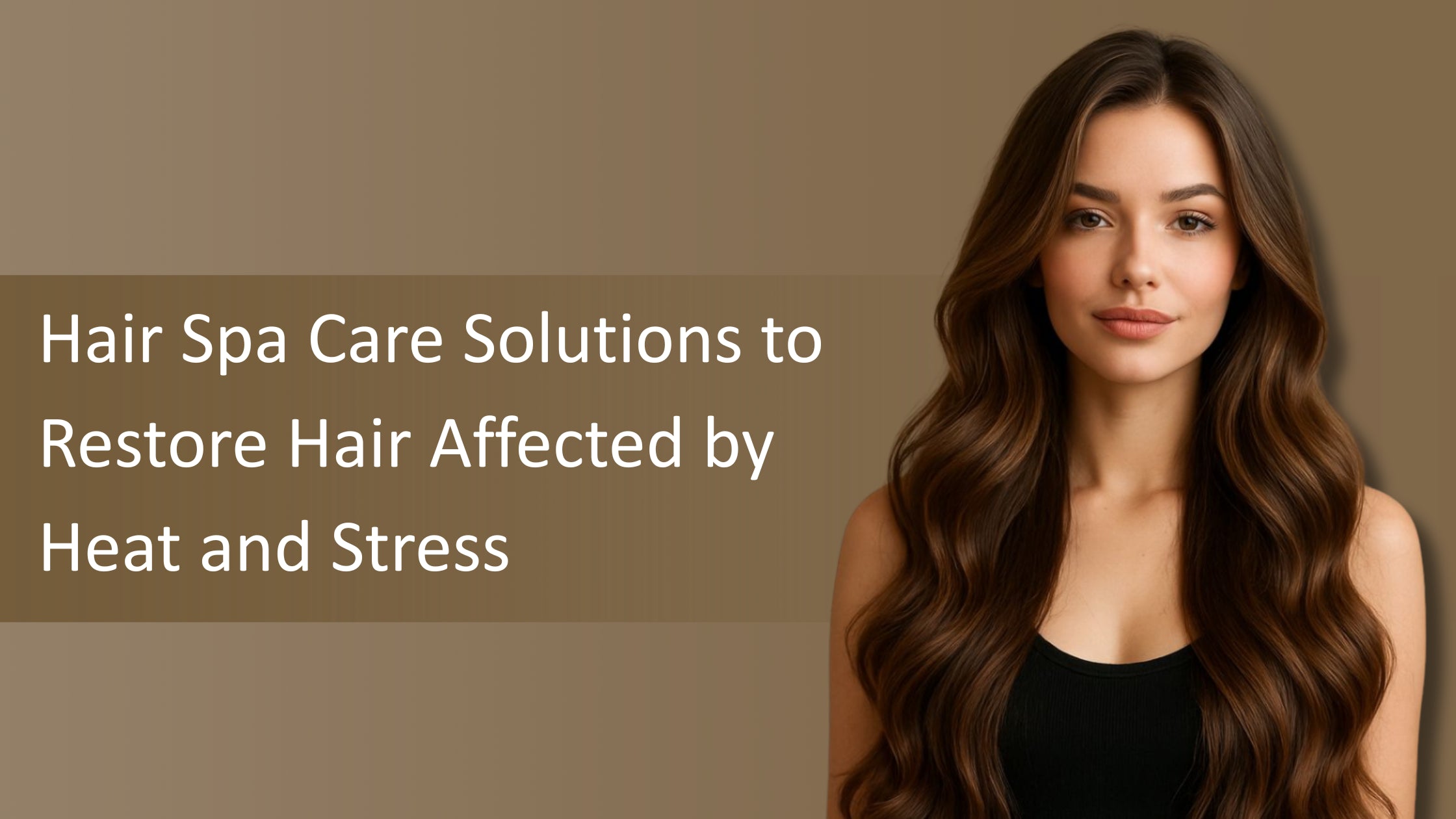 Hair Spa Care Solutions to Restore Hair Affected by Heat, Pollution and Stress