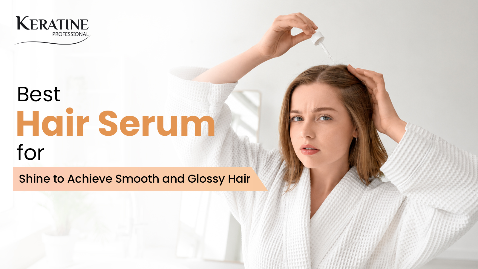 Best Hair Serum for Shine to Achieve Smooth and Glossy Hair