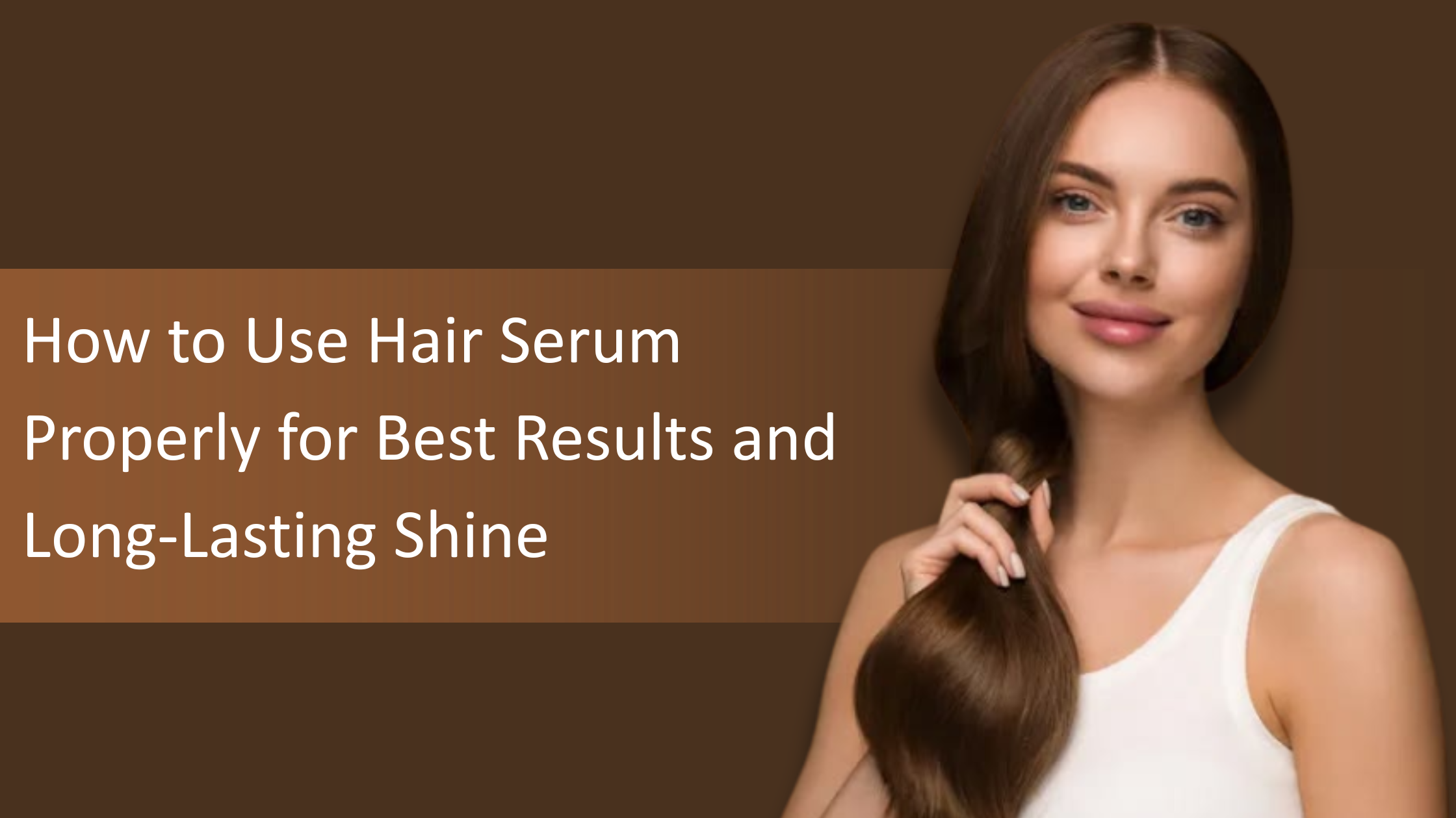 How to Use Hair Serum Properly for Best Results and Long-Lasting Shine