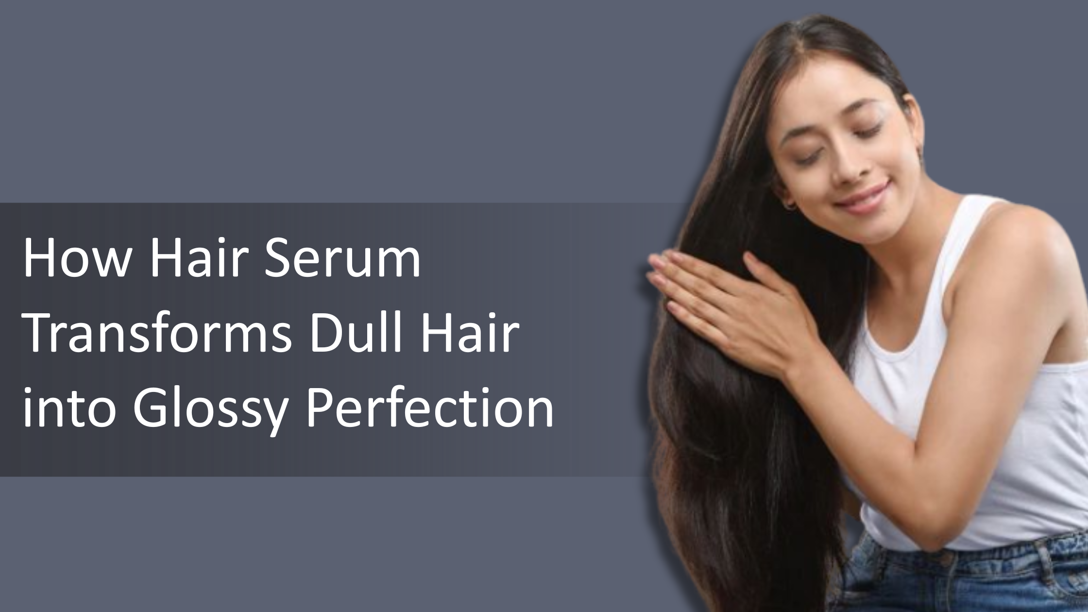 How Hair Serum Transforms Dull Hair into Glossy Perfection