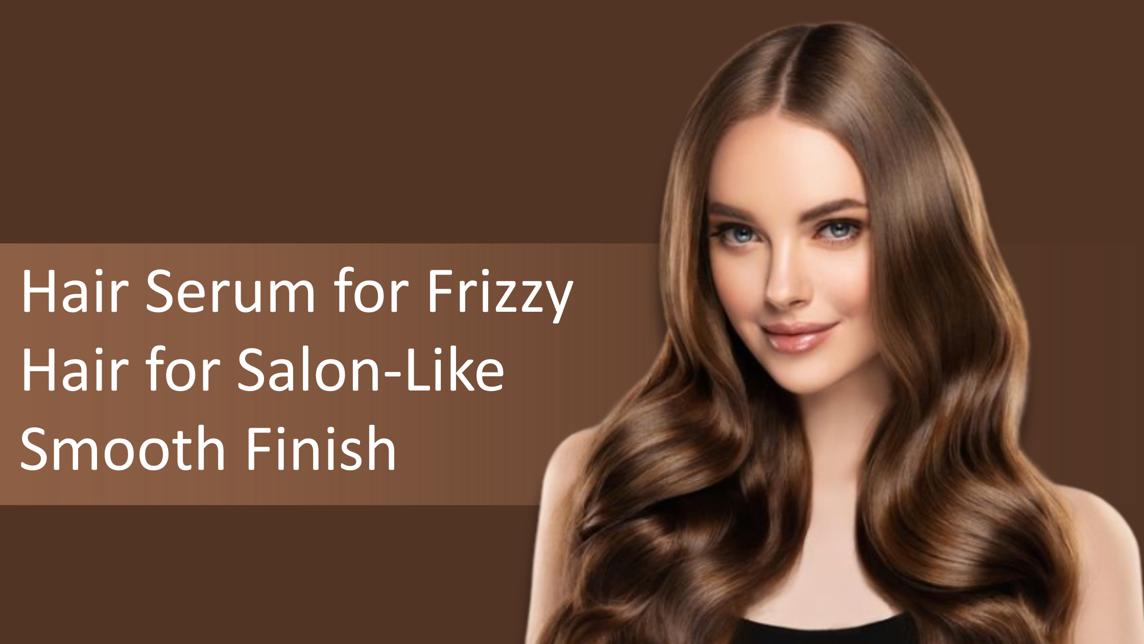 Hair Serum for Frizzy Hair for Salon-Like Smooth Finish