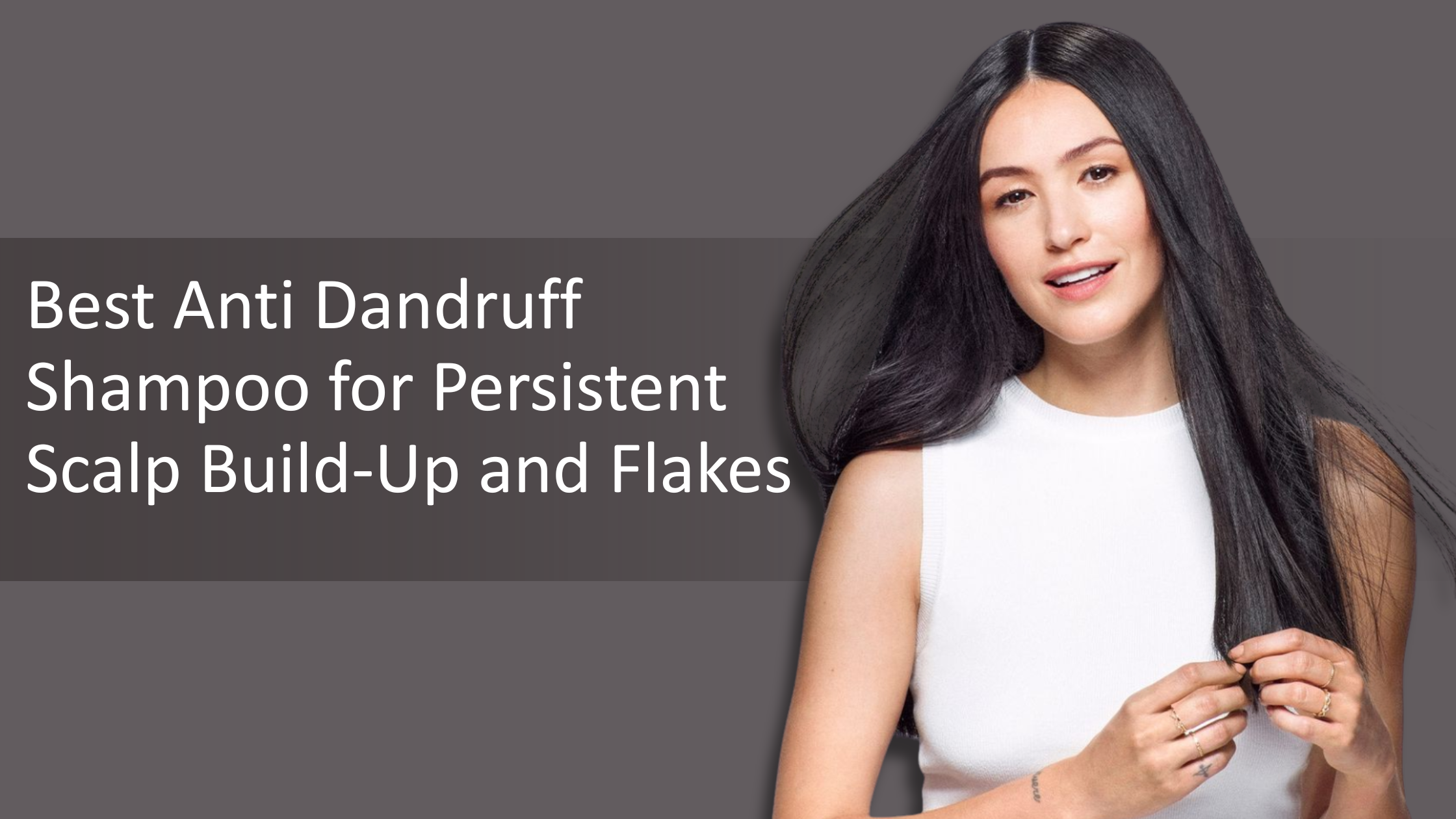 Best Anti Dandruff Shampoo for Persistent Scalp Build-Up and Flakes