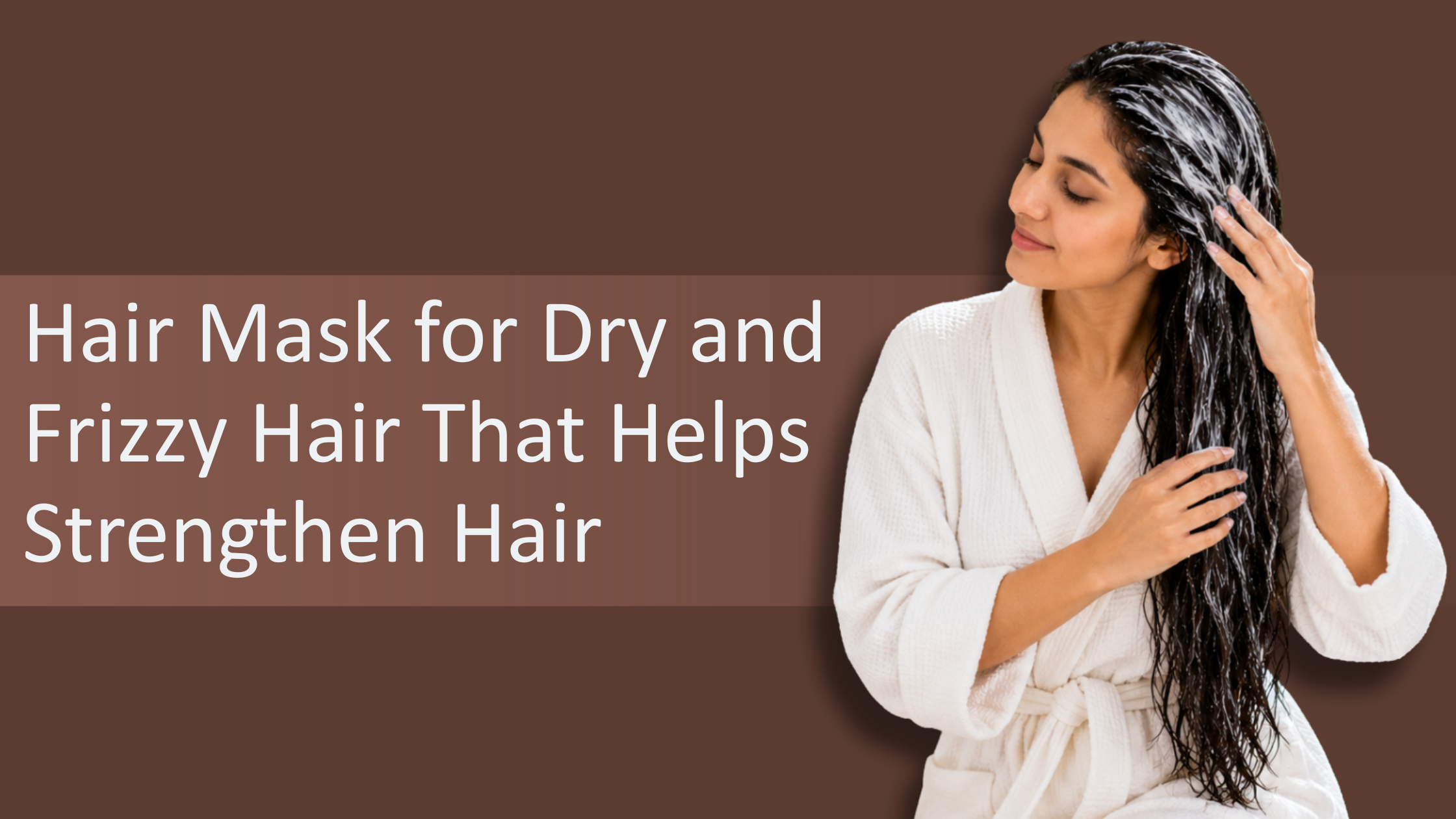 Hair Mask for Dry and Frizzy Hair That Helps Strengthen Hair