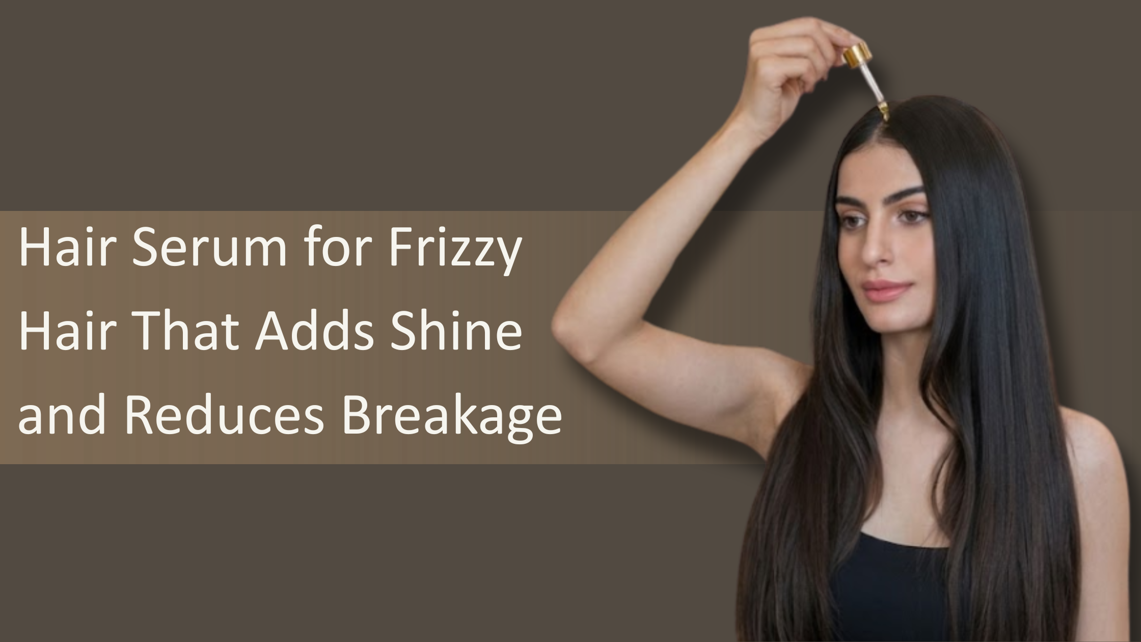 Hair Serum for Frizzy Hair That Adds Shine and Reduces Breakage