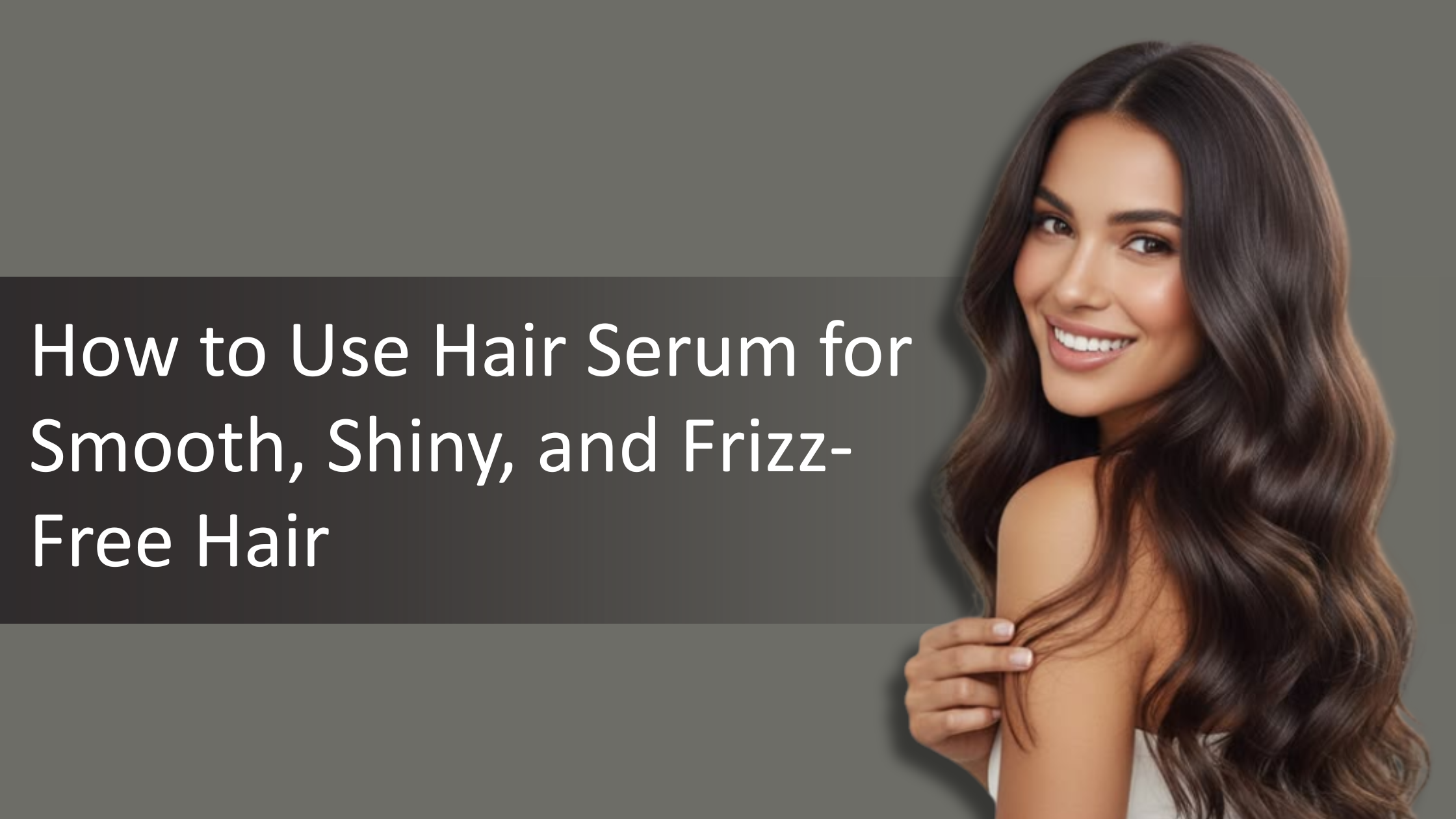 How to Use Hair Serum for Smooth, Shiny, and Frizz-Free Hair