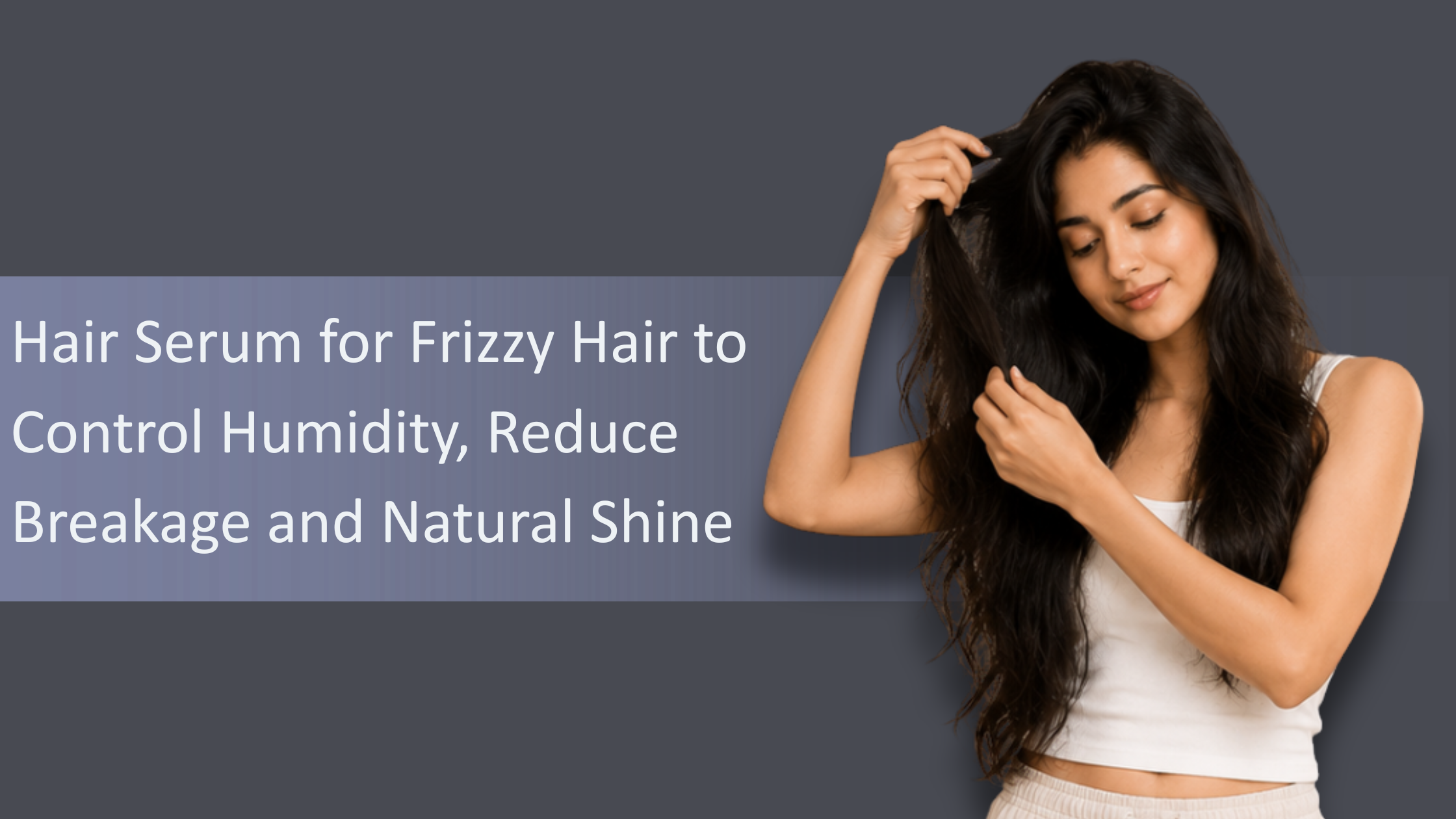 Hair Serum for Frizzy Hair to Control Humidity, Reduce Breakage and Natural Shine
