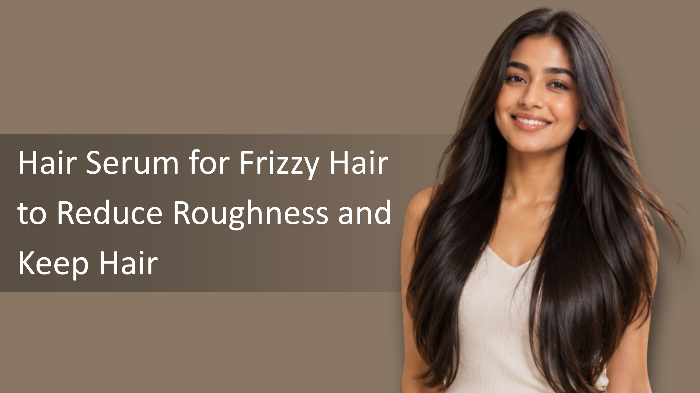 Hair Serum for Frizzy Hair to Reduce Roughness and Keep Hair Soft and Manageable