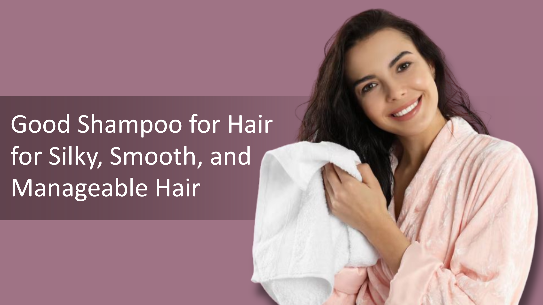 Good Shampoo for Hair for Silky, Smooth, and Manageable Hair